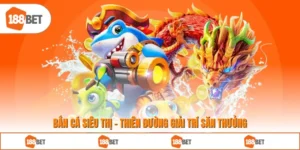 Bắn Cá Siêu Thị - Thiên Đường Giải Trí Săn Thưởng Hấp Dẫn