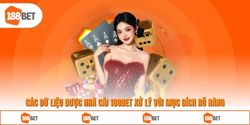 Các dữ liệu được nhà cái 188BET xử lý với mục đích rõ ràng