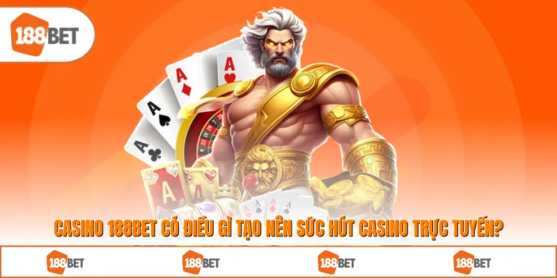 Casino 188BET có điều gì tạo nên sức hút lớn trong lĩnh vực Casino trực tuyến?