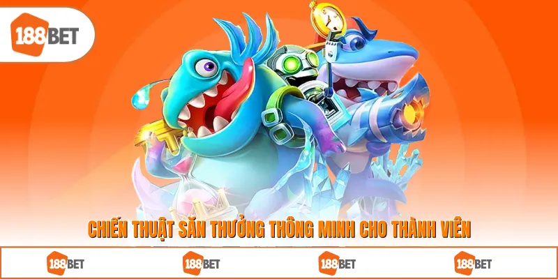 Chiến thuật săn thưởng thông minh cho thành viên