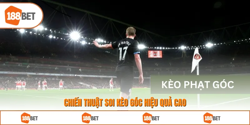 Chiến thuật soi kèo góc hiệu quả cao