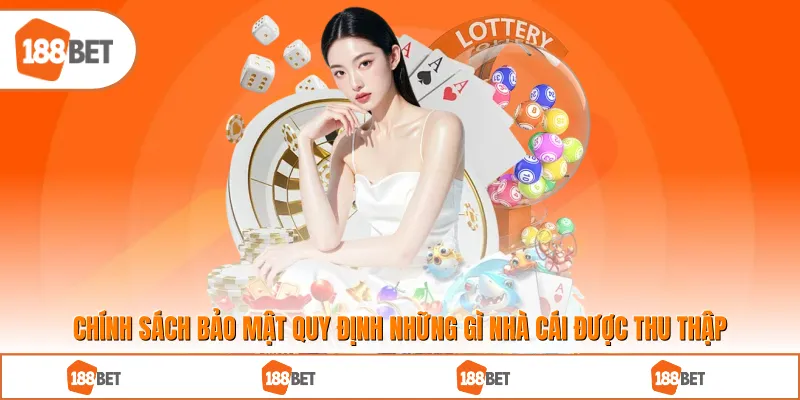 Chính Sách Bảo Mật quy định những gì nhà cái được thu thập