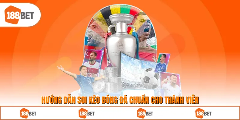 Hướng dẫn soi kèo bóng đá chuẩn cho thành viên