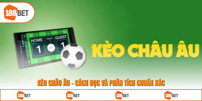 Kèo Châu Âu - Cách Đọc Và Phân Tích Chuẩn Xác