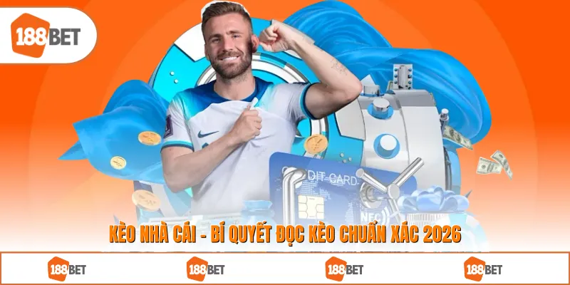 Kèo Nhà Cái - Bí Quyết Đọc Kèo Chuẩn Xác 2026
