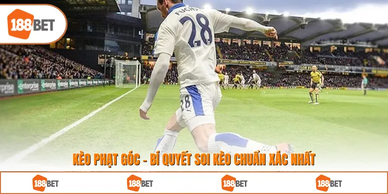 Kèo Phạt Góc - Bí Quyết Soi Kèo Chuẩn Xác Nhất