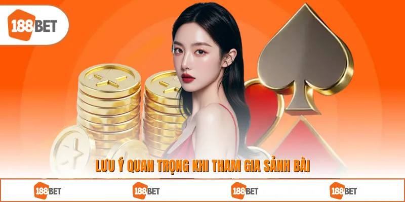 Lưu ý quan trọng khi tham gia sảnh bài