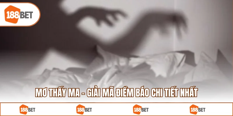 Mơ Thấy Ma - Giải Mã Điềm Báo Chi Tiết Nhất