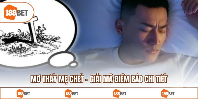 Mơ Thấy Mẹ Chết - Giải Mã Điềm Báo Chi Tiết