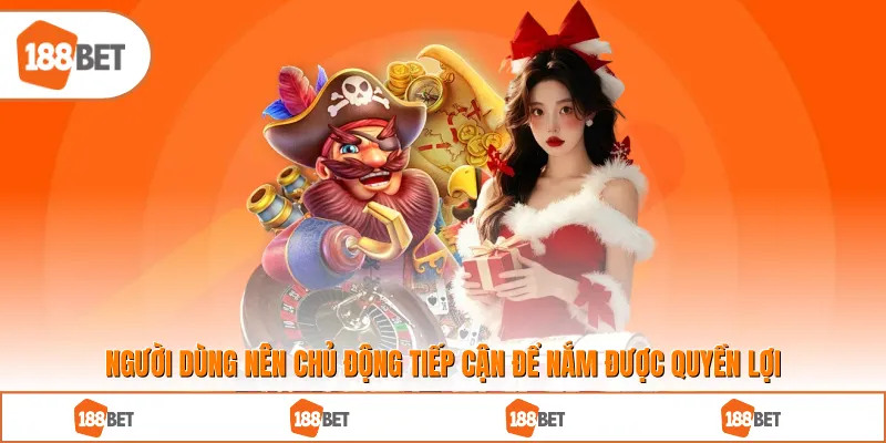 Người dùng nên chủ động tiếp cận để nắm được quyền lợi