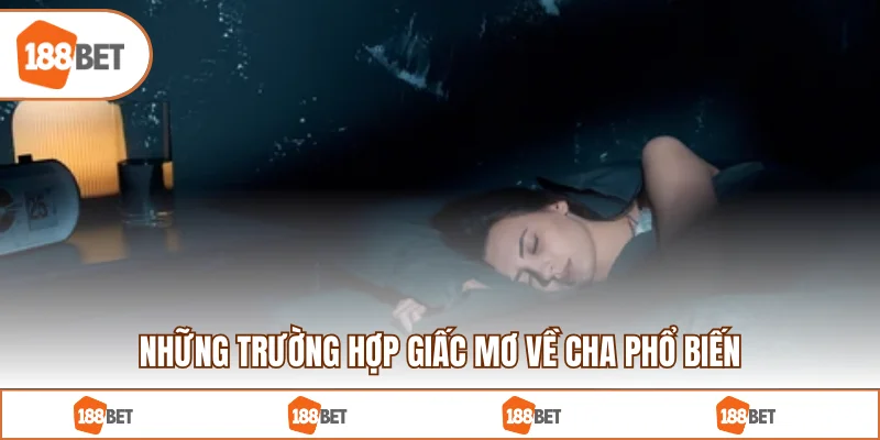 Những trường hợp giấc mơ về cha phổ biến