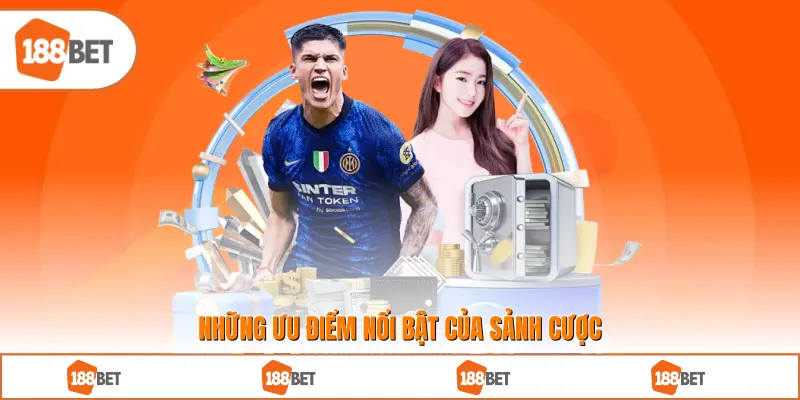 Những ưu điểm nổi bật của sảnh cược