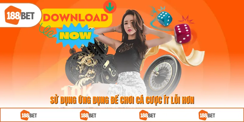 Sử dụng ứng dụng để chơi cá cược ít lỗi hơn