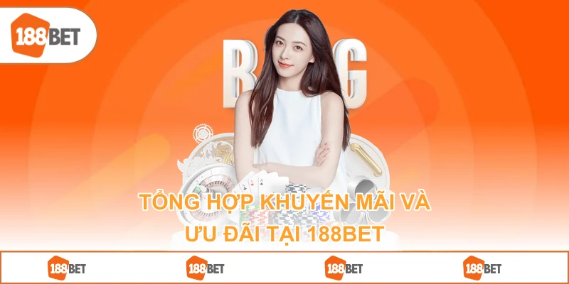 Tổng Hợp Khuyến Mãi Và Ưu Đãi Tại 188BET
