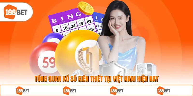 Tổng quan xổ số kiến thiết tại Việt Nam hiện nay
