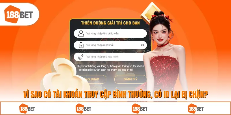 Vì sao có tài khoản truy cập bình thường, có ID lại bị chặn?