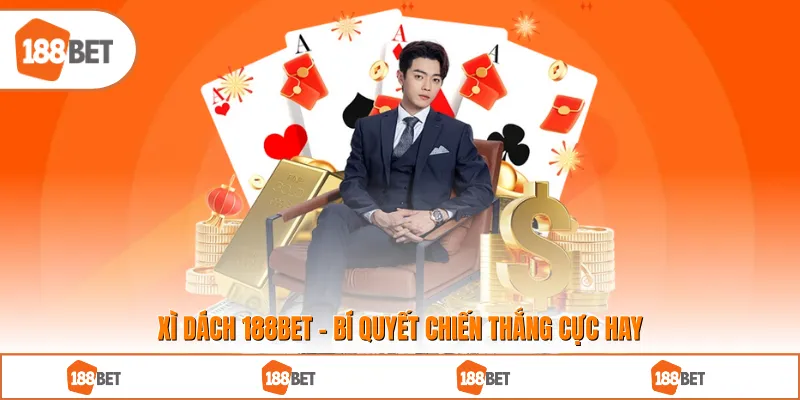 Xì dách 188BET - Bí Quyết Chiến Thắng Cực Hay