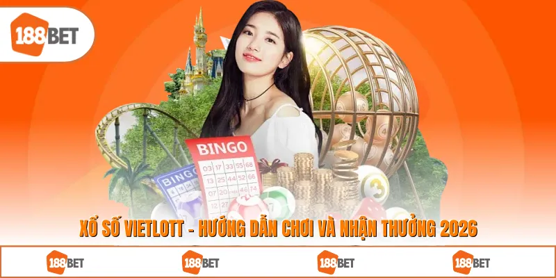 Xổ số Vietlott - Hướng Dẫn Chơi Và Nhận Thưởng 2026