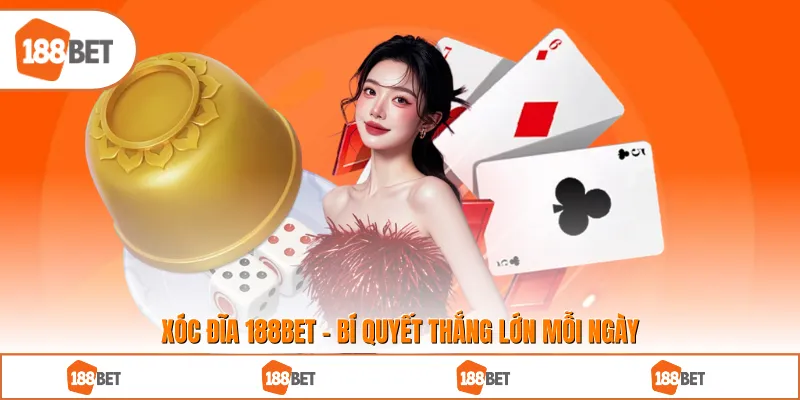 Xóc Đĩa 188BET - Bí Quyết Thắng Lớn Mỗi Ngày